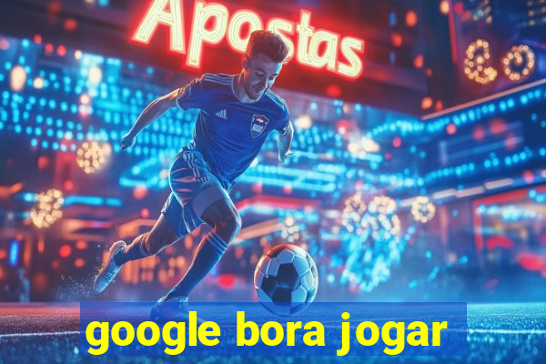 google bora jogar